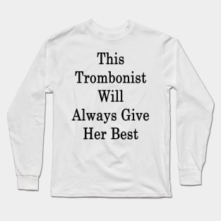 This Trombonist Will Always Give Her Best Long Sleeve T-Shirt